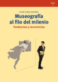 museografia al filo del milenio. tendencias y recurrencias-javier gomez martinez-9788497048699 museografia al filo del milenio. tendencias y recurrencias-javier gomez martinez-9788497048699