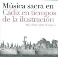 musica sacra en cadiz en tiempos de la ilustracion-marcelino diez martinez-9788498280999 musica sacra en cadiz en tiempos de la ilustracion-marcelino diez martinez-9788498280999