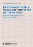 epistemologia, teoria y modelos de intervencion en trabajo social: reflexiones sobre la construccion disciplinar en españa (ebook)-9788498303599 epistemologia, teoria y modelos de intervencion en trabajo social: reflexiones sobre la construccion disciplinar en españa (ebook)-9788498303599