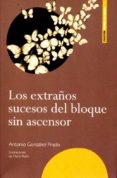 los extraños sucesos del bloque sin ascensor-antonio gonzalez prado-9788498524499 los extraños sucesos del bloque sin ascensor-antonio gonzalez prado-9788498524499
