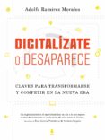 digitalizate o desaparece: claves para transformarse y competir en la nueva era-adolfo ramirez morales-9788498754599 digitalizate o desaparece: claves para transformarse y competir en la nueva era-adolfo ramirez morales-9788498754599