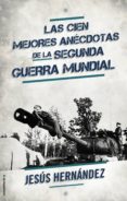 las cien mejores anécdotas de la ii guerra mundial (ebook)-jesus hernandez-9788499186399 las cien mejores anécdotas de la ii guerra mundial (ebook)-jesus hernandez-9788499186399