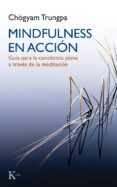 mindfulness en accion: guia para la conciencia plena a traves de la meditacion-chögyam trungpa-9788499884899 mindfulness en accion: guia para la conciencia plena a traves de la meditacion-chögyam trungpa-9788499884899