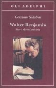 walter benjamin. storia di un amicizia.-gershom scholem-9788845922299 walter benjamin. storia di un amicizia.-gershom scholem-9788845922299
