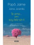 te amo pero soy feliz sin ti (ebook)-9789588912899 te amo pero soy feliz sin ti (ebook)-9789588912899