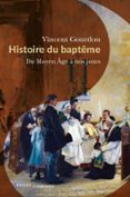 Descarga gratuita de libros electrónicos para computadora. HISTOIRE DU BAPTÊME  (edición en francés) de VINCENT GOURDON en español 9791040400899 