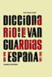 DICCIONARIO DE LAS VANGUARDIAS EN ESPAÑA 1907-1936 (3ª ED.) JUAN MANUEL BONET