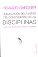 LA EDUCACION DE LA MENTE Y EL CONOCIMIENTO DE LAS DISCIPLINAS: LO QUE TODOS LOS ESTUDIANTES DEBERIAN COMPREDER HOWARD GARDNER