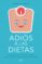 adios a las dietas: un metodo integral para controlar tu peso para siempre-sandra navo-9788408180739 adios a las dietas: un metodo integral para controlar tu peso para siempre sandra navo 9788408180739