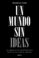 un mundo sin ideas: la amenaza existencial de las grances tecnologias-franklin foer-9788449333699 un mundo sin ideas: la amenaza existencial de las grances tecnologias franklin foer 9788449333699
