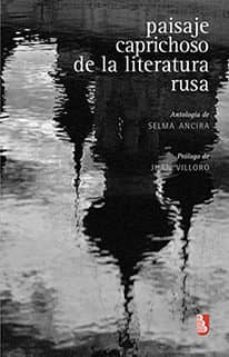 Descarga gratuita de libros electrónicos de Google. PAISAJE CAPRICHOSO DE LA LITERATURA RUSA (2ª ED.) DJVU ePub FB2 9786071625809 de SELMA ANCIRA (Literatura española)