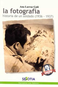 Descargar libro electrónico deutsch gratis LA FOTOGRAFIA: HISTORIA DE UN SOLDADO (1936-1937) (Spanish Edition) de ANA LARRAZ GALE 9788416921409