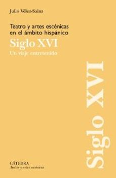 Ebooke gratis para descargar TEATRO Y ARTES ESCENICAS EN EL ÁMBITO HISPÁNICO. SIGLO XVI