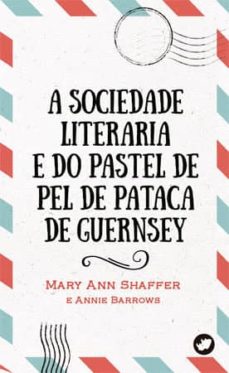 LA SOCIEDAD LITERARIA Y DEL PASTEL DE PIEL DE PATATA GUERNSEY de MARY ANN  SHAFFER | Casa del Libro