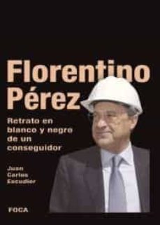 florentino perez: retrato en blanco y negro de un conseguidor-juan carlos escudier vila-9788495440709