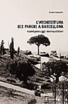 Descargas ebook pdf gratis L ARCHITETTURA DEI PARCHI A BARCELLONA: NUOVI PAESAGGI METROPOLIT ANI de GIANNI CELESTINI en español