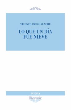 Descargar gratis ebooks pdf para joomla LO QUE UN DÍA FUE NIEVE 9788416459919 de VICENTE PICÓ GALACHE  en español