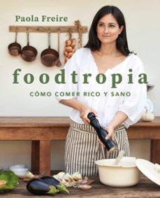 Ebook forum deutsch descargar FOODTROPIA: COMO COMER RICO Y SANO de PAOLA FREIRE 9788418055119 