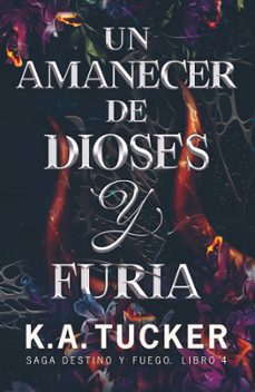 Descargar gratis google books mac UN AMANECER DE DIOSES Y FURIA (SAGA DESTINO Y FUEGO 4) en español 9788419621719 de K.A. Tucker MOBI FB2