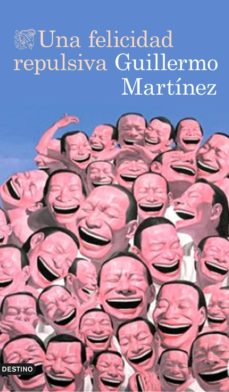 Libros gratis para descargar en el rincón UNA FELICIDAD REPULSIVA de GUILLERMO MARTINEZ en español 9788423349319 FB2