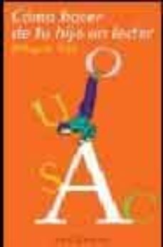Descargar COMO HACER DE TU HIJO UN LECTOR: PEQUEÑO MANUAL PRACTICO DE LECTU RA gratis pdf - leer online