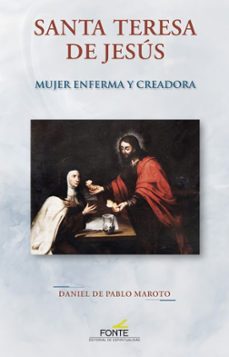 Los libros más vendidos descarga de pdf SANTA TERESA DE JESUS. MUJER ENFERMA Y CREADORA en español de DANIEL DE PABLO MAROTO 9788470685019 FB2 CHM