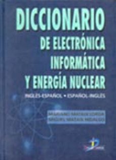 Ebooks forum descargar gratis DICCIONARIO DE ELECTRONICA, INFORMATICA Y ENERGIA NUCLEAR: INGLES - ESPAÑOL; ESPAÑOL - INGLES FB2 en español 9788479784119