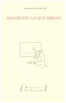 Descargar libros de epub de Google IMAGÍNATE LO QUE DIRÍAN (Spanish Edition) de ANTONIO LUIS GALAN GALL 9788494667619