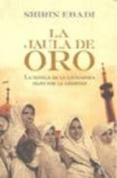 Descargar ebook kostenlos deutsch LA JAULA DE ORO: TRES HERMANOS EN LA PESADILLA DE LA REVOLUCION I RANI 9788497349819 de SHIRIN EBADI  in Spanish