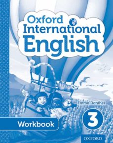 Se descarga ebooks OXFORD INTERNATIONAL PRIMARY ENGLISH STUDENT WORKBOOK 3 PDF de MOIRA BROWN, EMMA DANIHEL 9780198390329