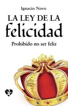 .) LA LEY DE LA FELICIDAD: PROHIBIDO NO SER FELIZ | IGNACIO NOVO BUENO  | Casa del Libro