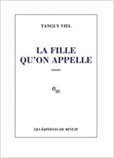 Descarga gratis ebooks en joomla LA FILLE QU ON APPELLE
         (edición en francés) (Spanish Edition) 9782707347329 PDB RTF CHM de TANGUY VIEL