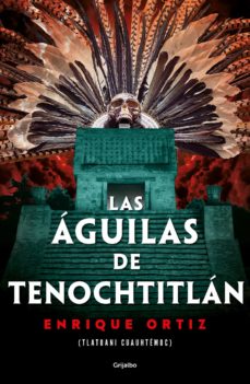 LAS ÁGUILAS DE TENOCHTITLÁN EBOOK | ENRIQUE ORTIZ | Casa del Libro México