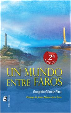 Libros para descargar en kindle fire UN MUNDO ENTRE FAROS (Literatura española)  de GREGORIO GOMEZ PINA