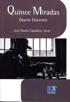 Descargar gratis joomla pdf ebook QUINCE MIRADAS. DIARIO DOCENTE (Spanish Edition) iBook 9788417262129 de JOSE MARIA CABALLERO JOVER