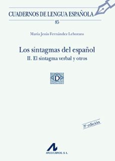 Descargar LOS SINTAGMAS DEL ESPAÑOL : EL SINTAGMA VERBAL Y OTROS gratis pdf - leer online