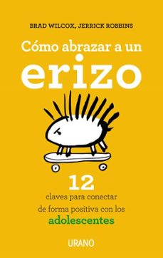Descargar COMO ABRAZAR A UN ERIZO: 12 CLAVES PARA CONECTAR CON LOS ADOLESCENTES gratis pdf - leer online