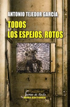 Foros para descargar ebooks TODOS LOS ESPEJOS, ROTOS in Spanish 9788484655329 PDB FB2 de ANTONIO TEJEDOR GARCÍA