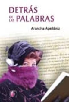 Leer libros en línea gratis descargarDETRAS DE LAS PALABRAS deARANCHA APELLANIZ