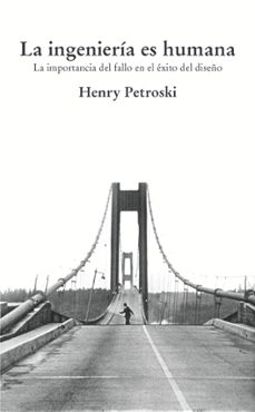Ebooks en deutsch descargar LA INGENIERIA ES HUMANA: LA IMPORTANCIA DEL FALLO EN EL EXITO DEL DISEÑO (Literatura española) FB2 de HENRY PETROSKI