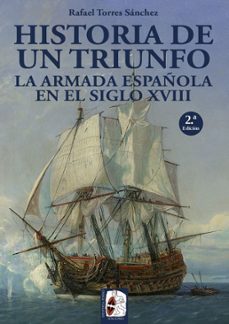 E libro de descarga gratis HISTORIA DE UN TRIUNFO. LA ARMADA ESPAÑOLA EN EL SIGLO XVIII de RAFAEL TORRES SANCHEZ 9788494649929 PDB CHM