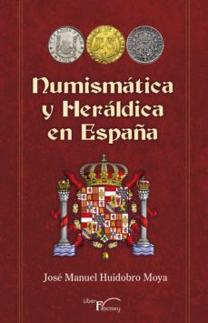 vacante Vivienda realeza Ebook NUMISMÁTICA Y HERÁLDICA EN ESPAÑA EBOOK de JOSE MANUEL HUIDOBRO MOYA  | Casa del Libro