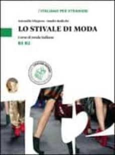 Descarga gratuita de ebooks LO STIVALE DI MODA: CORSO DI MODA ITALIANA (CURSO DE ITALIANO SEC TORIAL NIVEL B2-B2) en español 9788820136529