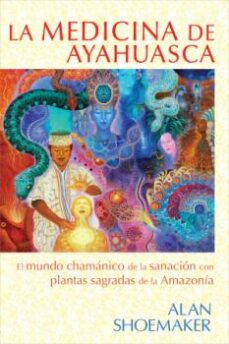 Descargar libros gratis pdf en línea LA MEDICINA DE AYAHUASCA 9781620555439 de ALAN SHOEMAKER (Spanish Edition) 