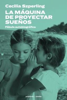 Nueva descarga gratuita de libros electrónicos LA MÁQUINA DE PROYECTAR SUEÑOS PDB FB2 PDF 9788412524239 en español de CECILIA SZPERLING