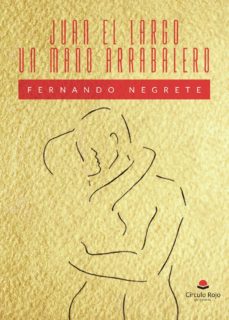 Los mejores libros de descarga de foros JUAN EL LARGO UN MAÑO ARRABALERO 9788413318639 (Literatura española) de FERNANDO NEGRETE