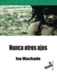 Descargar los mejores libros electrónicos NUNCA OTROS OJOS de IVO MACHADO 9788415019039