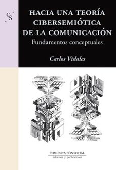 Descargar libros de forma gratuita desde la búsqueda de libros de Google HACIA UNA TEORIA CIBERSEMIOTICA DE LA COMUNICACION de CARLOS VIDALES in Spanish  9788417600839