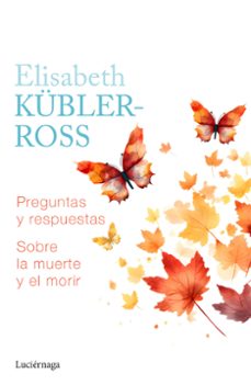 Descargar libros completos de google books gratis PREGUNTAS Y RESPUESTAS SOBRE LA MUERTE Y EL MORIR (Spanish Edition) de ELISABETH KUBLER ROSS 9788419996039