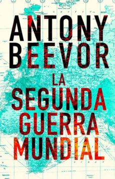 LA SEGUNDA GUERRA MUNDIAL | ANTONY BEEVOR | Casa del Libro México